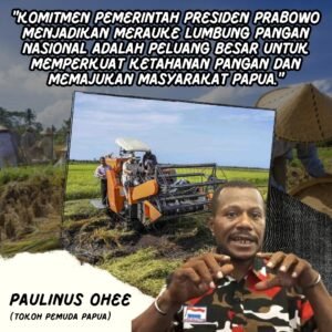 Komitmen Pemerintah Presiden Prabowo Membangun Papua Sebagai Sentra Produksi Pangan Nasional